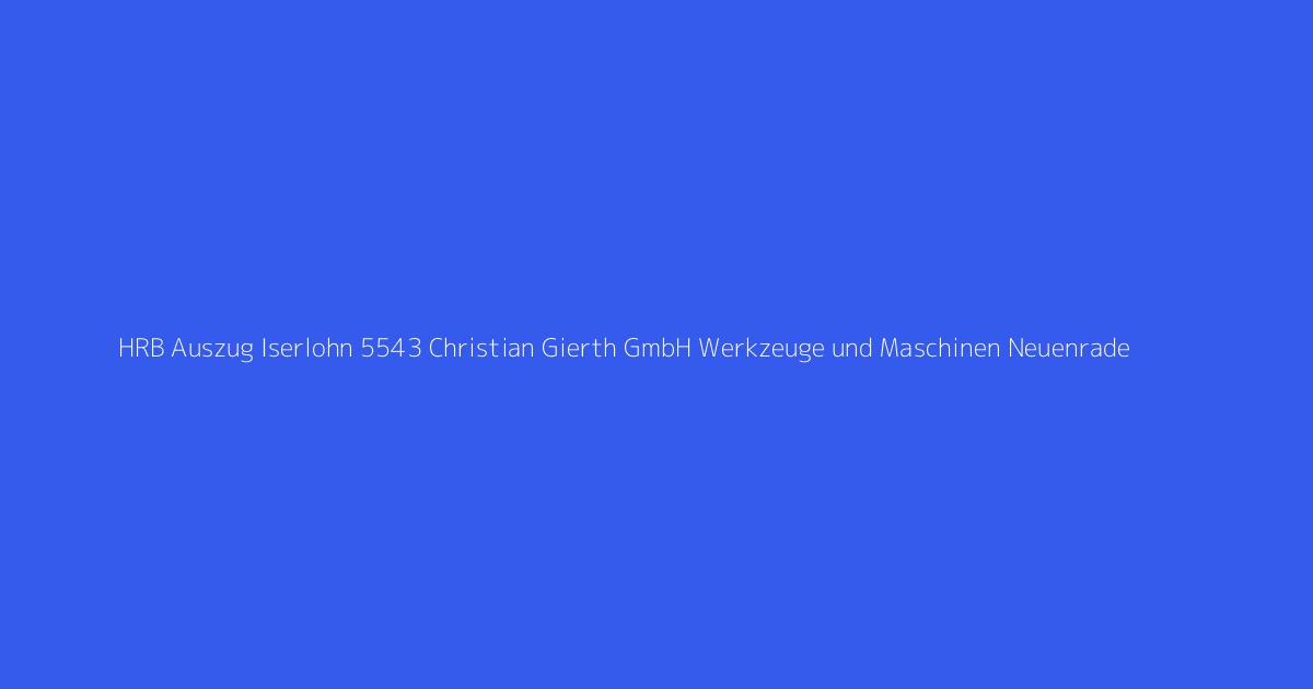HRB Auszug Iserlohn 5543 Christian Gierth GmbH Werkzeuge und Maschinen Neuenrade